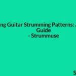 Mastering Guitar Strumming Patterns: A Beginner's Guide