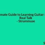 The Ultimate Guide to Learning Guitar: Tips, Tools & Real Talk