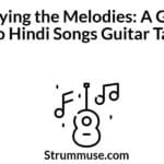 Playing the Melodies: A Guide to Hindi Songs Guitar Tabs