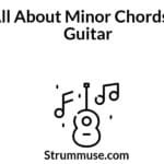 All About Minor Chords in Guitar