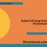 Aadat Full Song Guitar Chords
