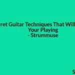 10 Secret Guitar Techniques That Will Transform Your Playing