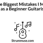 The Biggest Mistakes I Made as a Beginner Guitarist