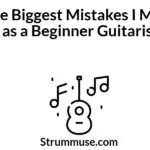 The Biggest Mistakes I Made as a Beginner Guitarist