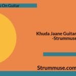 Khuda Jaane Guitar Chords & Lyrics | Hindi Guitar Songs