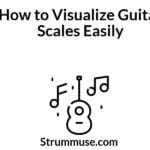 How to Visualize Guitar Scales Easily
