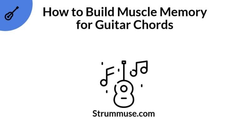 How to Build Muscle Memory for Guitar Chords