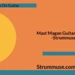 Mast Magan Guitar Chords
