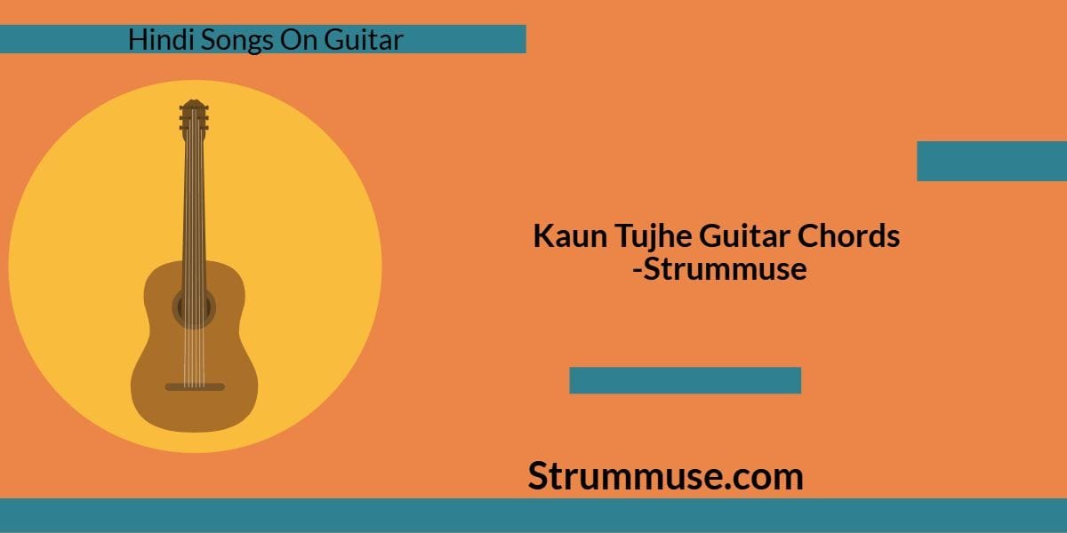 Kaun Tujhe Guitar Chords