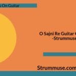 O Sajni Re Guitar Chords & Lyrics | Arijit Singh | Laapataa Ladies