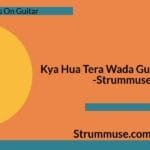 Kya Hua Tera Wada Guitar Chords