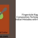 Fingerstyle Raga Fusion Composition Techniques: