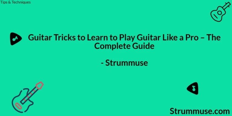 Guitar Tricks to Learn to Play Guitar Like a Pro – The Complete Guide