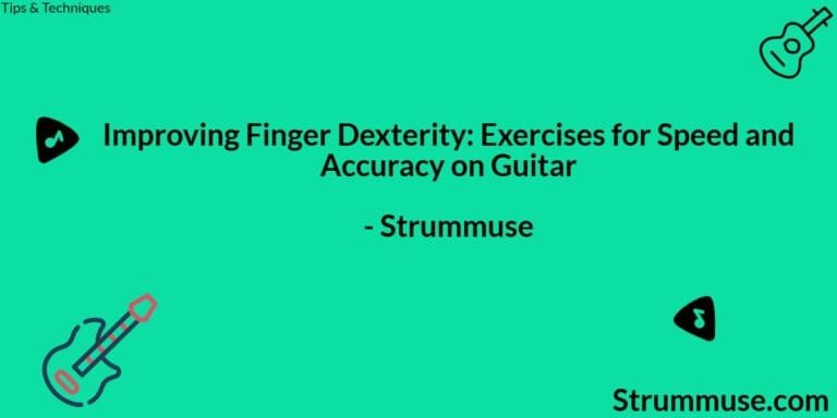 Improving Finger Dexterity: Exercises for Speed and Accuracy on Guitar