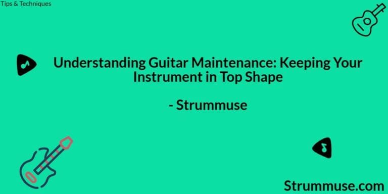 Understanding Guitar Maintenance: Keeping Your Instrument in Top Shape