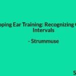 Developing Ear Training: Recognizing Chords and Intervals