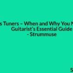 Capos vs Tuners – When and Why You Need Both: A Guitarist’s Essential Guide
