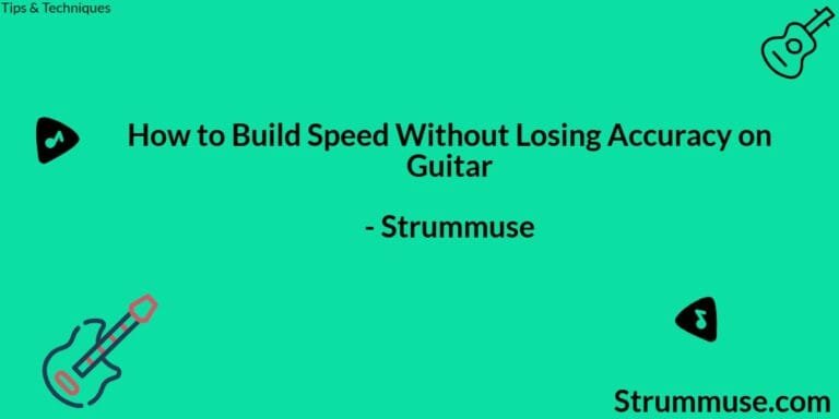 How to Build Speed Without Losing Accuracy on Guitar