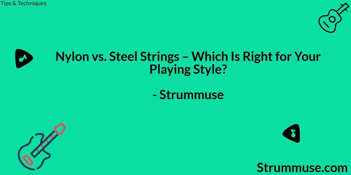 Nylon vs. Steel Strings – Which Is Right for Your Playing Style?
