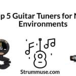 Top 5 Guitar Tuners for Noisy Environments