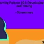 Strumming Pattern 101: Developing Rhythm and Timing