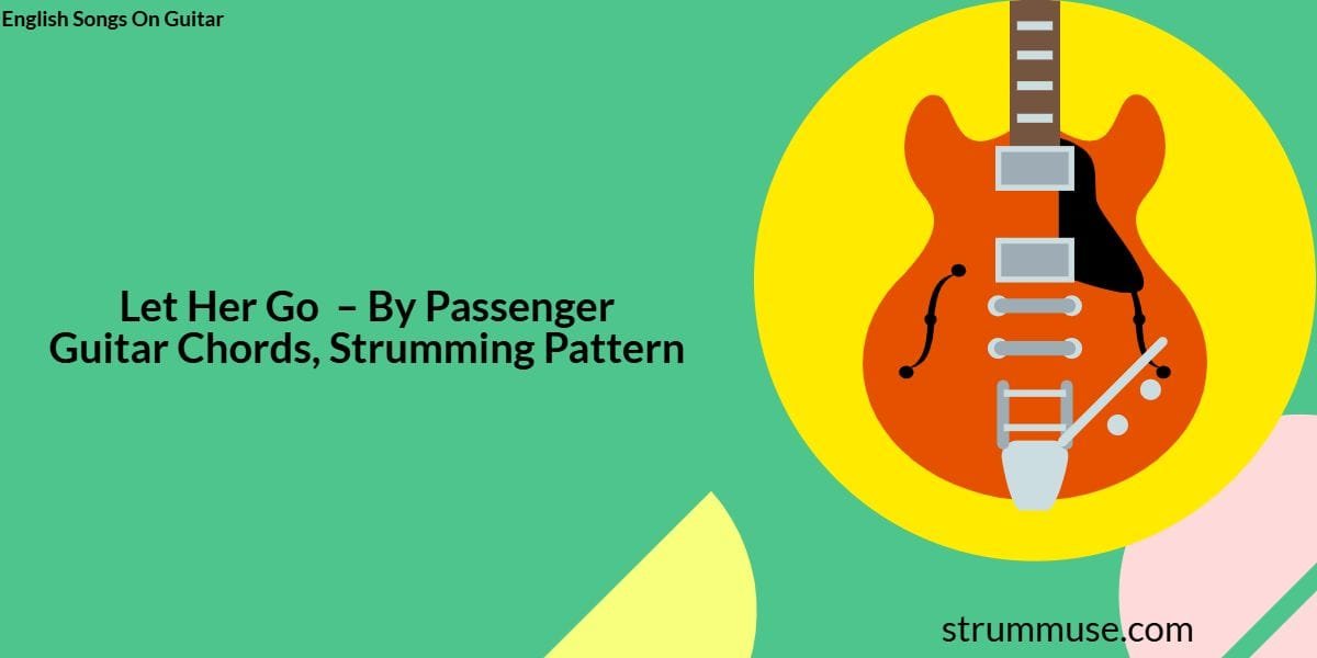 Let Her Go – Guitar Chords, Strumming Pattern