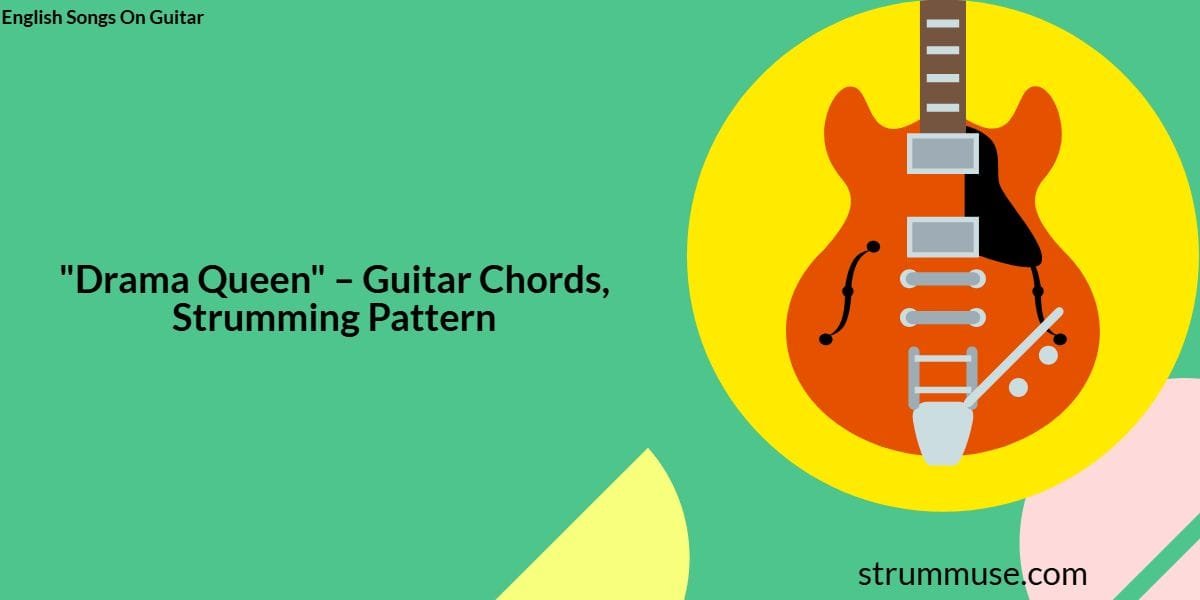 "Drama Queen" – Guitar Chords, Strumming Pattern