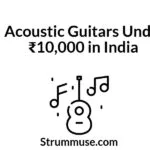 Acoustic Guitars Under ₹10,000 in India