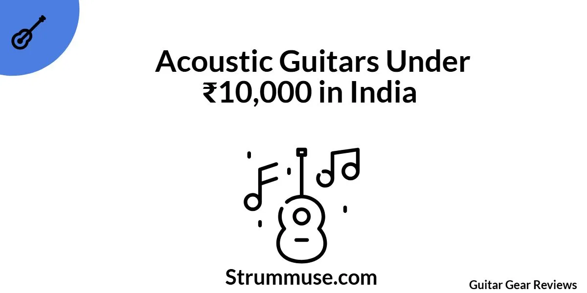 Acoustic Guitars Under ₹10,000 in India – Ultimate Buying Guide for Beginners