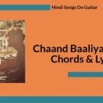 Chaand Baaliyan Guitar Chords & Lyrics