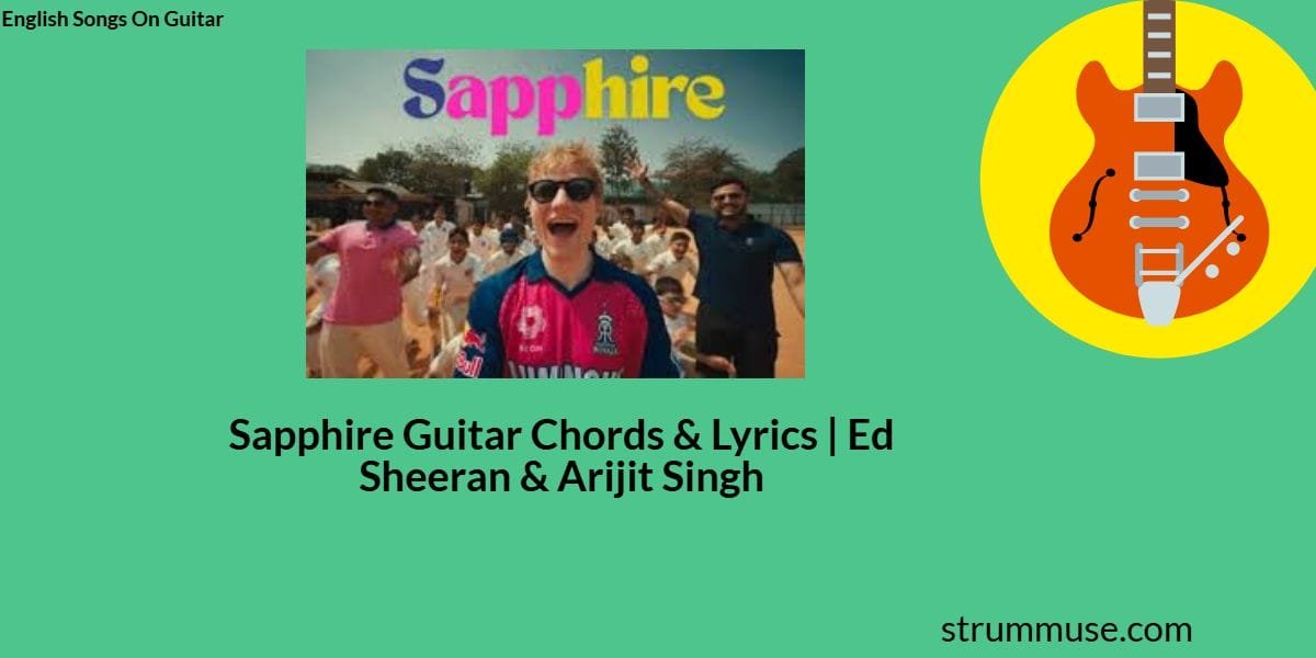 Sapphire Guitar Chords & Lyrics | Ed Sheeran & Arijit Singh