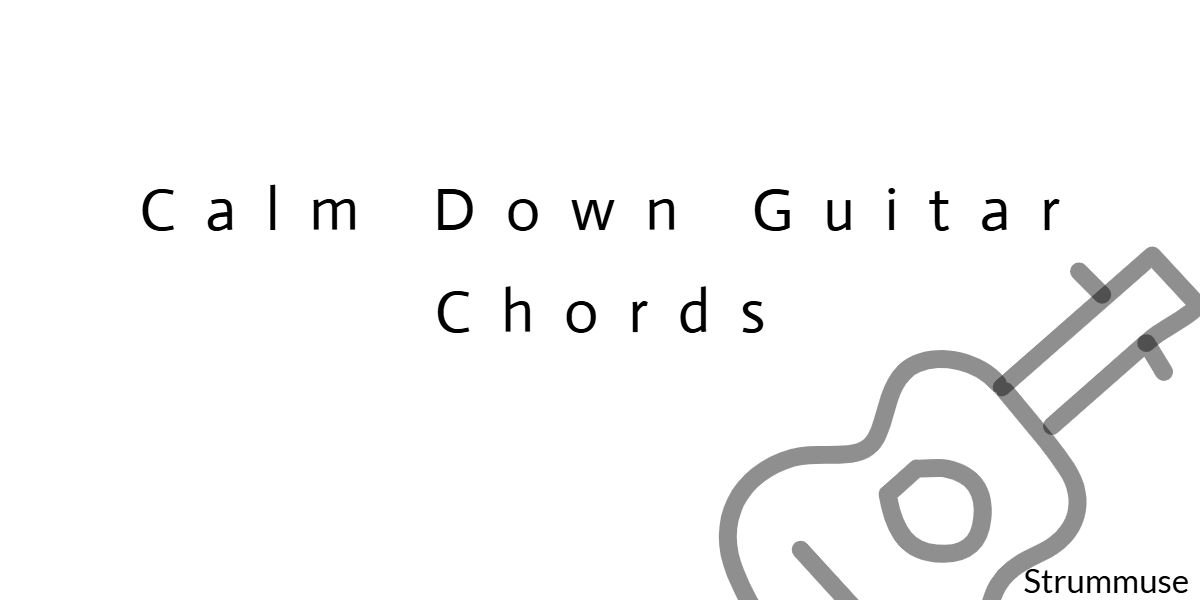 Calm Down Guitar Chords