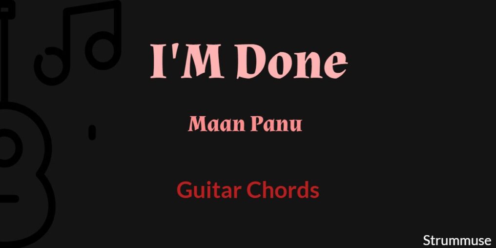 I’m Done – Mann Panu Guitar Chords & Strumming | Easy Chords for Beginners