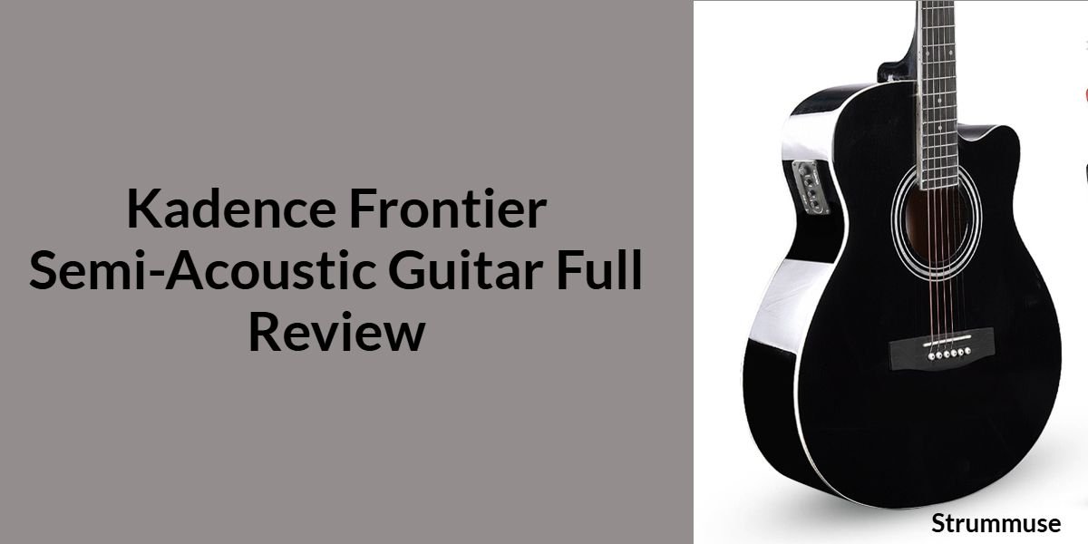 Kadence Frontier Semi-Acoustic Guitar Full Review