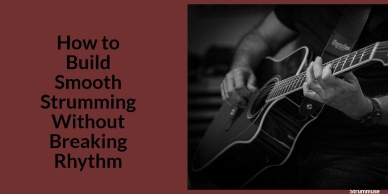 How to Build Smooth Strumming Without Breaking Rhythm