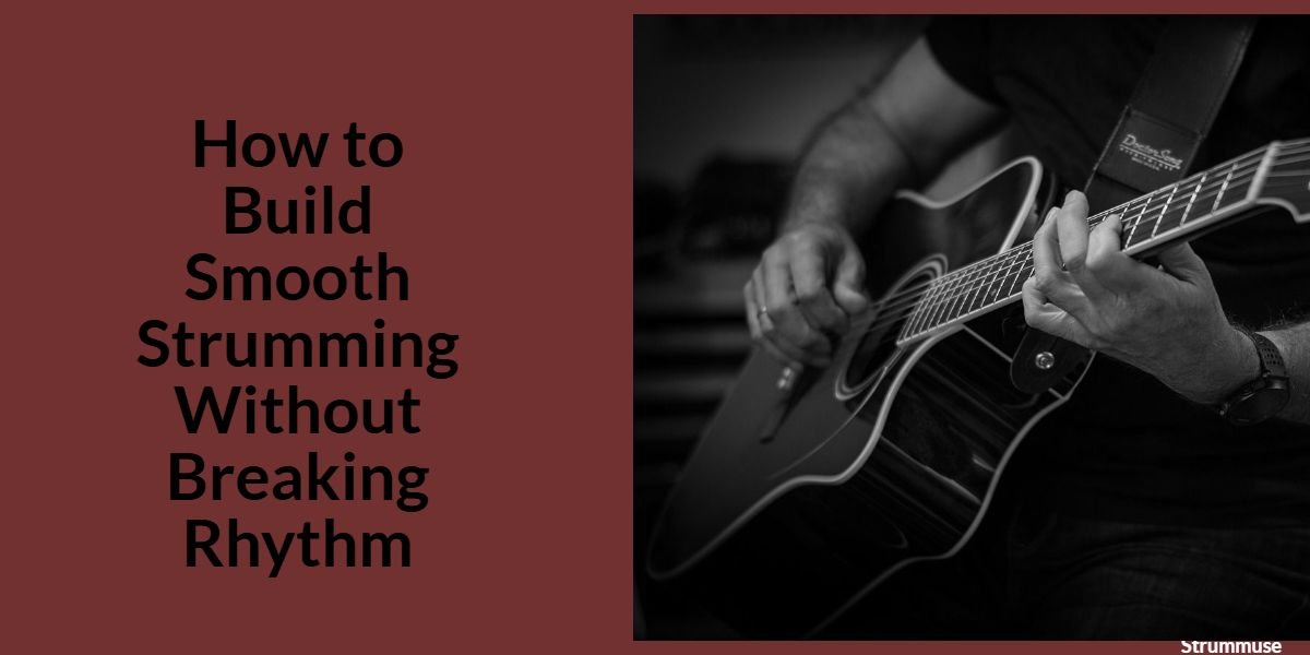 How to Build Smooth Strumming Without Breaking Rhythm
