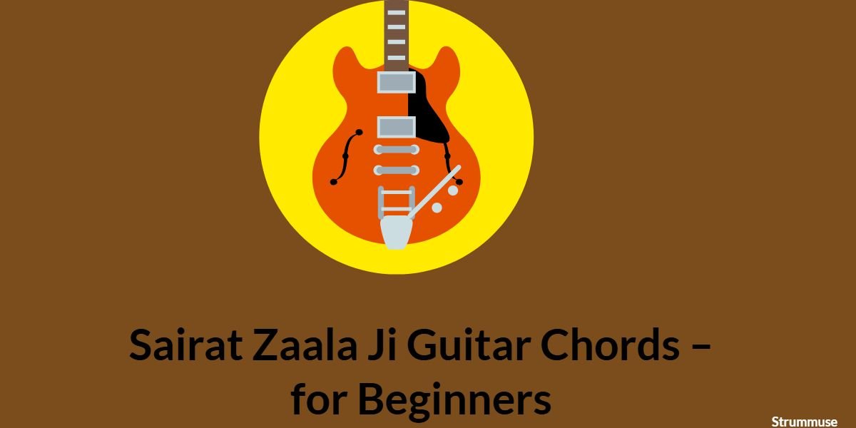 Sairat Zaala Ji Guitar Chords – Easy Version for Beginners